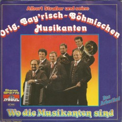 Albert Straßer Und Seine Orig. Bay'risch~Böhmischen ‎– Wo Die Musikanten Sind