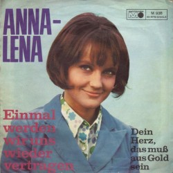 Anna-Lena – Dein Herz, Das Muß Aus Gold Sein - Einmal Werden Wir Uns Wieder Vertragen