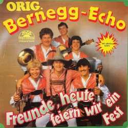 Orig. Bernegg-Echo - Freunde, heute feiern wir ein Fest