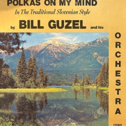Bill Guzel and his Orchestra – Polkas On My Mind In The Traditional Slovenian Style
