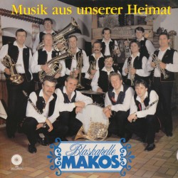 Blaskapelle Makos – Musik Aus Unserer Heimat