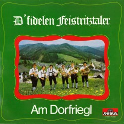 D' Fidelen Feistritztaler – Am Dorfriegl