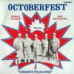 Dennis Tatomir And Orchestra – Octoberfest Featuring "Canada's Polka King"