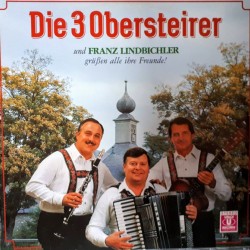 Die 3 Obersteirer und Franz Lindbichler ‎– Grüßen Alle Ihre Freunde!