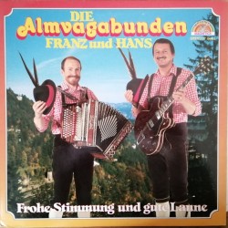 Die Almvagabunden Franz Und Hans ‎– Frohe Stimmung Und Gute Laune