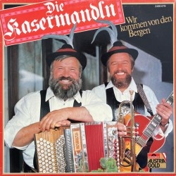 Die Kasermandln ‎– Wir Kommen Von Den Bergen
