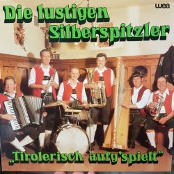 Die Lustigen Silberspitzler – Tirolerisch Aufg'spielt