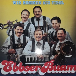 Ebbser Buam – Wir Kommen Aus Tirol