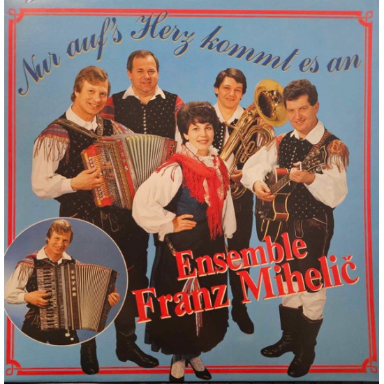 Ensemble Franz Mihelič – Nur Auf's Herz Kommt Es An