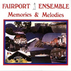 Fairport Ensemble – Memories & Melodies