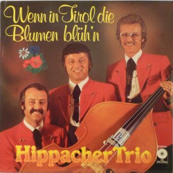 Hippacher Trio – Wenn In Tirol Die Blumen Blüh'n