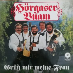 Hörgaser Buam ‎– Grüß Mir Meine Frau