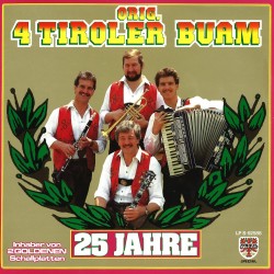 Orig. 4 Tiroler Buam - 25 Jahre