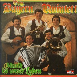 Orig. Bayern Quintett - Musik ist unser Leben