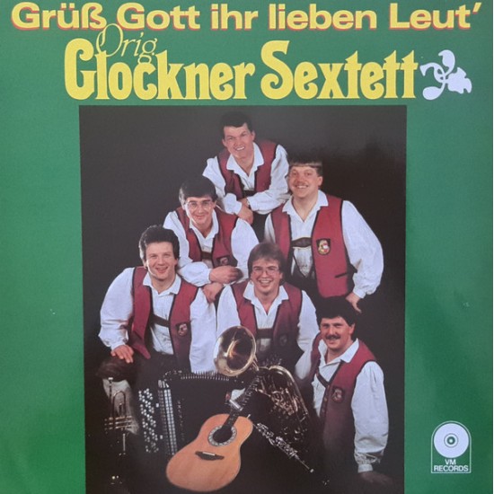 Orig. Glockner Sextett – Grüß Gott Ihr Lieben Leut