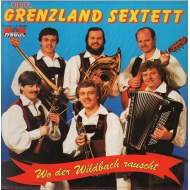 Orig. Grenzland Sextett - Wo der Wildbach rauscht