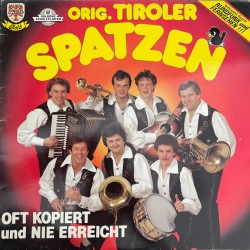 Orig. Tiroler Spatzen ‎– Oft Kopiert Und Nie Erreicht