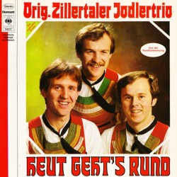Orig. Zillertaler Jodlertrio‎– Heut Geht's Rund