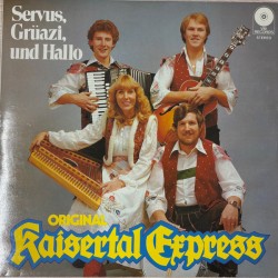 Original Kaisertal-Express ‎– Servus, Grüazi, Und Hallo