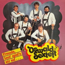 Oswald Sextett – Freunde, Heut' Spiel'n Wir Auf...