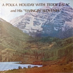 Teddy Zalac And His Swingin' Slovenes– A Polka Holiday With Teddy Zalac And His-Swingin' Slovenes