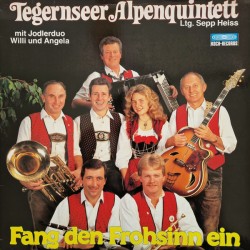 Tegernseer Alpenquintett Mit Jodlerduo Willi & Angela Ltg. Sepp Heiss ‎– Fang Den Frohsinn Ein