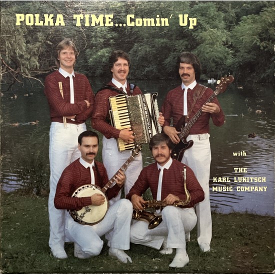 The Karl Lukitsch Music Company - Polka Time...Comin'Up