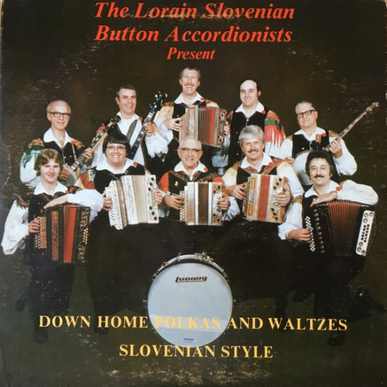 The Lorain Slovenian Button Accordionists – Down Home Polkas And Waltzes Slovenian Style