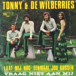 Tonny & De Wilberries ‎– Laat Mij Nog Eenmaal Jou Kussen