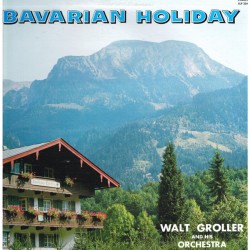 Walt Groller And His Orchestra, The Pany Sisters And Chorus ‎– Bavarian Holiday