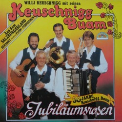 Willi Keuschnigg Mit Seinen Keuschnigg Buam ‎– Jubiläumsrosen (30 Jahre Keuschnigg Buam)