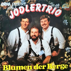 Orig, Gerloser Jodlertrio - Blumen der Berge
